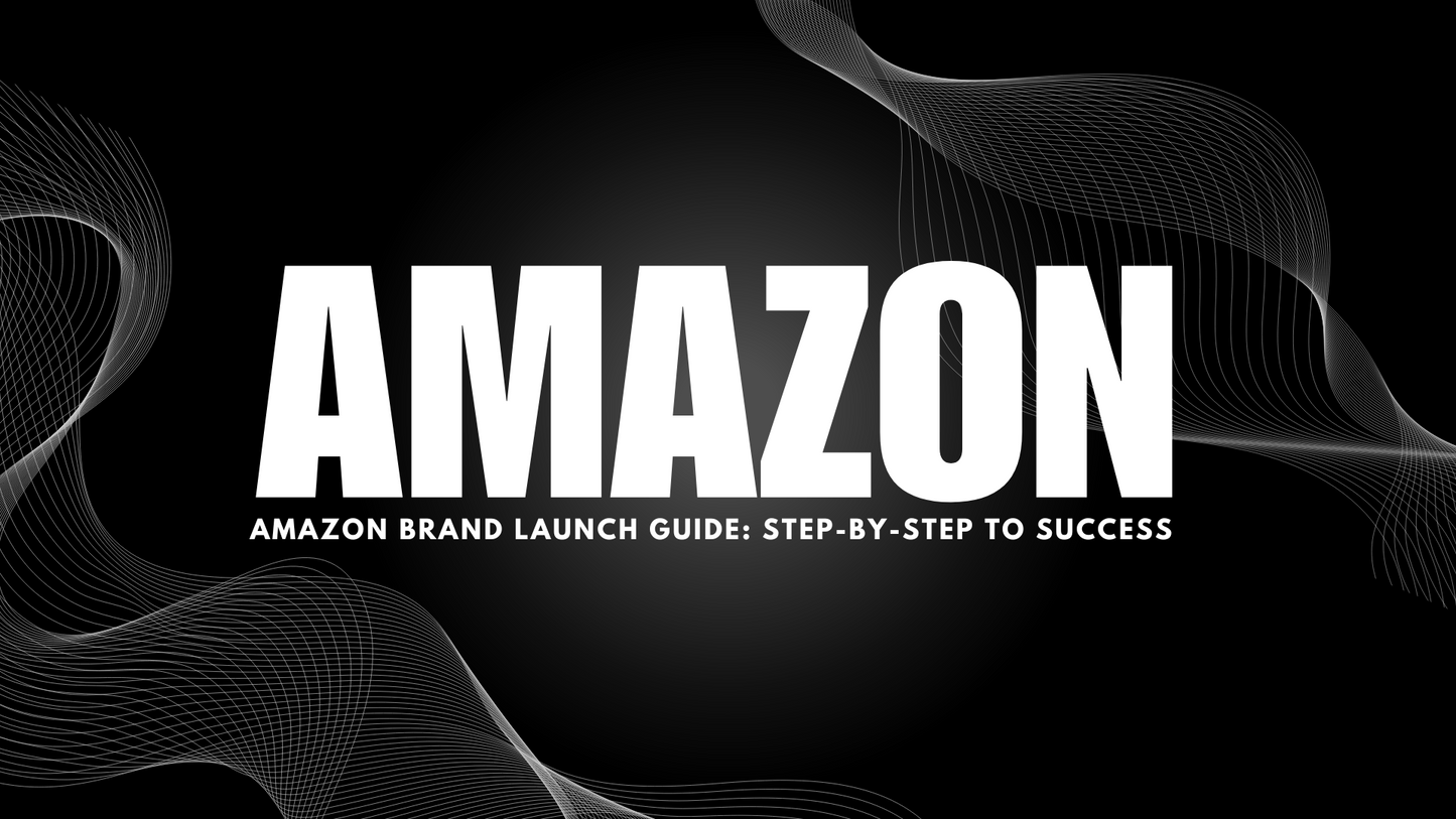 Amazon Brand Launch Guide: Step-by-Step to Success