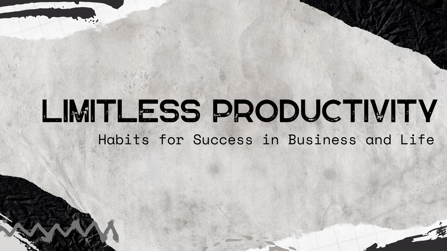 Limitless Productivity: Habits for Success in Business and Life