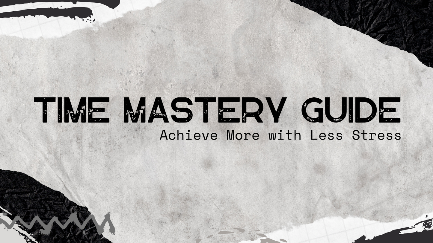 Time Mastery Guide: Achieve More with Less Stress