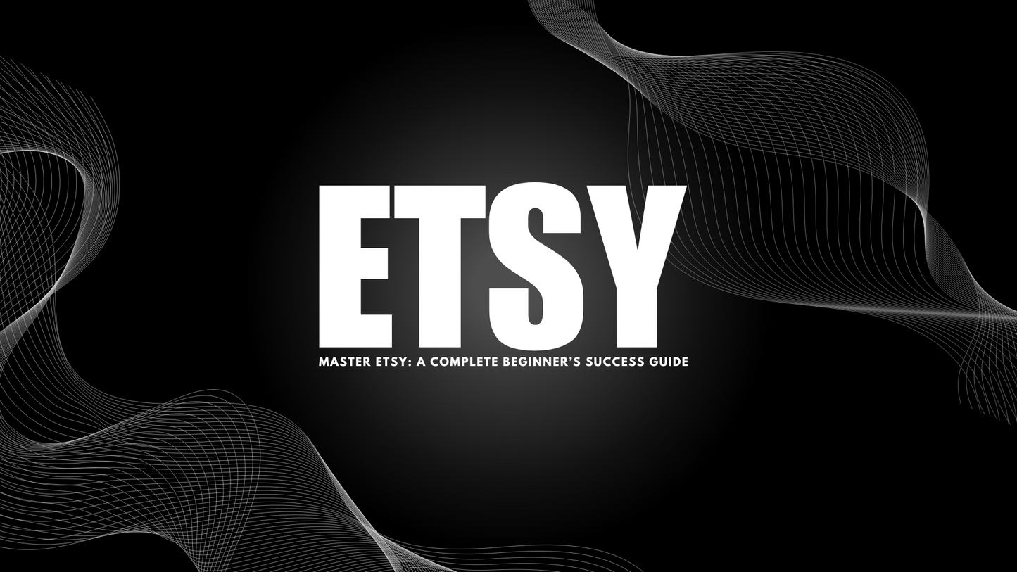 Master Etsy: A Complete Beginner’s Success Guide