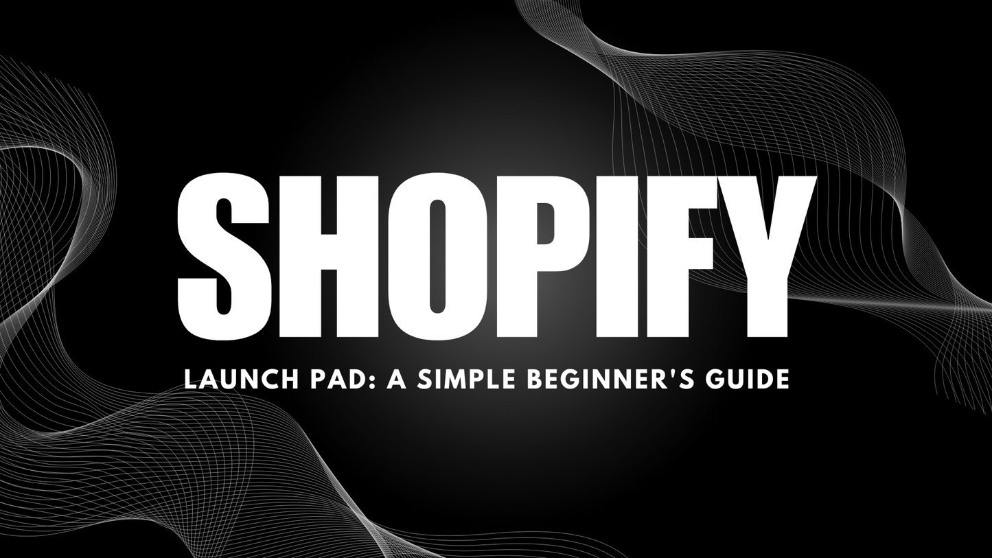 Shopify Launch Pad: A Simple Beginner's Guide